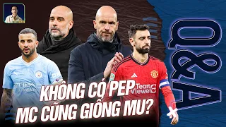 MAN CITY SẼ XUỐNG DỐC NHƯ MAN UTD NẾU PEP RỜI ĐỘI? Q&A HỎI ĐÁP CÙNG BLV ANH QUÂN