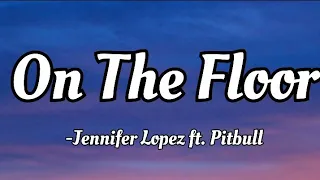 Jennifer Lopez ft. Pitbull - On The Floor (lyrics Video)