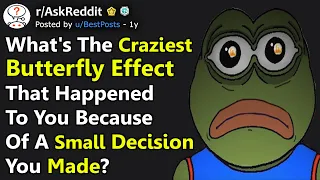 Craziest Butterfly Effect That Happened Due To A Small Decision You Made? (r/AskReddit)