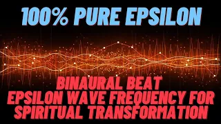 PURE EPSILON Binaural Beat Epsilon Wave Frequency For SPIRITUAL TRANSFORMATION