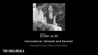 Tum se hi Instrumental (Slowed and Reverb) | Jab We Met | Shahid Kapoor | Kareena Kapoor