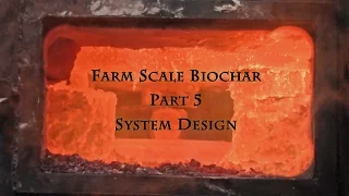 Farm Scale Biochar Part 5 System Design