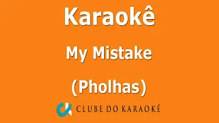 Karaokê My Mistake (Pholhas)