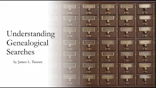 Understanding Genealogical Searches - James Tanner (21 Apr 2024)