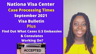 NVC Case Processing Times | September 2021 Visa Bulletin | How the Embassies Prioritizing IV Cases