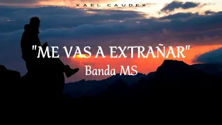 Banda MS - Me Vas A Extrañar (Letra)