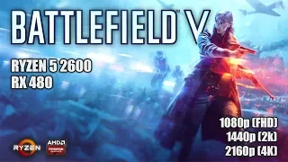 Battlefield V | Ryzen 5 2600 + RX 480 / 580 | 1080p (FHD), 1440p (2K) and 2160p (4K) Gameplays