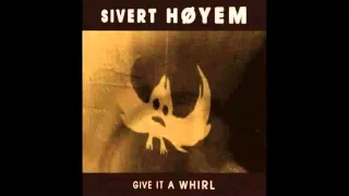 Sivert Høyem   Give It A Whirl 2011 High