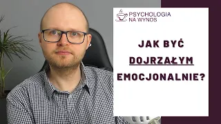 Dojrzałość Emocjonalna – od czego zacząć, aby ją wzmocnić?