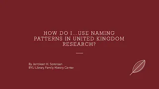 How Do I...Use Naming Patterns in United Kingdom Research? - Jerroleen Sorensen (21 Apr 2024)