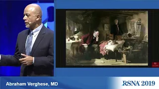 Abraham Verghese MD, RSNA 2019