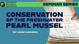 Conservation of the Freshwater Pearl Mussel - FBA Webinar with Dr. Louise Lavictoire