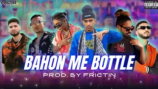 Bahon Me Bottle - Vijay DK, Honey Singh, Mc Stan, Raftaar, Emiway Bantai & Kr$na | Prod. By FRICTIN