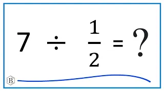 7 Divided by  1/2   (Seven Divided by One-Half)