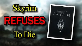 Why Skyrim Refuses To Die.