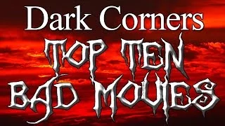 Dark Corners: Top Ten Bad Movies