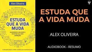 ESTUDA QUE A VIDA MUDA - Alex Oliveira - AUDIOBOOK [RESUMO]