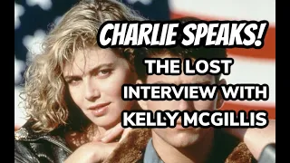 Charlie Speaks! - The Lost Interview with Kelly McGillis