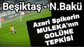 AZERİ SPİKER MULEKA'NIN GOLÜNE BÖYLE İSYAN ETTİ 😁#Beşiktaş #neftçipfk