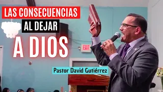 ALERTA! Las Consecuencias al Dejar a Dios - Pastor David Gutiérrez