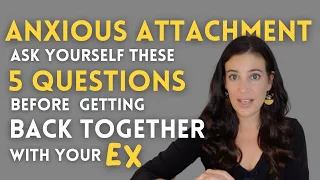 Anxious Attachment: 5 Questions To Ask Yourself Before Getting Back Together With An Ex