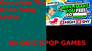 Kpop Viewer Tries To Complete The Song Lyrics (By Quiz Kpop Games)