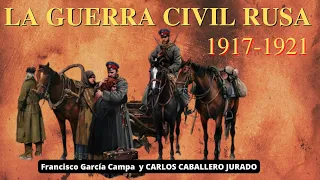 LA GUERRA CIVIL RUSA, 1917-1921: Rojos, Blancos, Negros y Verdes ** Carlos Caballero Jurado **