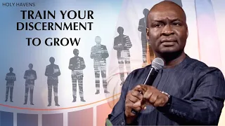 TRAIN YOUR DISCERNMENT TO GROW - APOSTLE JOSHUA SELMAN