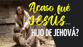 ¿Acaso fue Jesus hijo de Jehová? Vea las Evidencias.