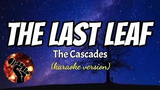 THE LAST LEAF - THE CASCADES (karaoke version)