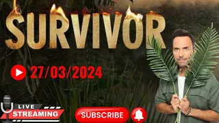 🔴Live Survivor  27/03/2024 με ζωντανο σχολιασμο!