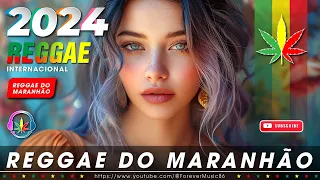 MÚSICA REGGAE 2024 🎧 O Melhor Do Reggae Internacional 🎧 REGGAE DO MARANHÃO 2024