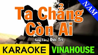 Ta Chẳng Còn Ai Karaoke Tone Nam - Karaoke Vinahouse - Beat Chuẩn