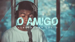 O Amigo - Alexsander Lúcio (COVER)