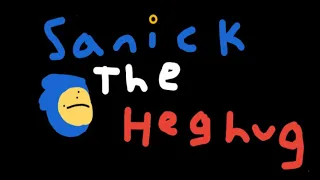 Sanick The Heghug