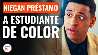 Niegan Préstamo A Estudiante De Color | @DramatizeMeEspanol