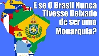 E se o Brasil Ainda Fosse uma Monarquia