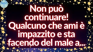 💌 Messaggio degli Angeli di Oggi | Qualcuno che ami è impazzito e sta facendo del male a...