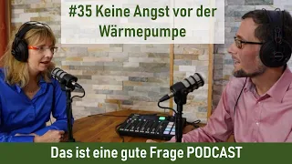 #35 Keine Angst vor der Wärmepumpe | Das ist eine gute Frage PODCAST