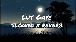 Lut Gaye { SLOWED X REVERB } 🎧🎧 lofi song 🎧🎧 || SUBSCRIBE|| #viral #youtube #trending #trading