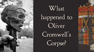 What Happened to Oliver Cromwell's Corpse? - his 'Royal' Funeral and not-so-Royal Exhumation.