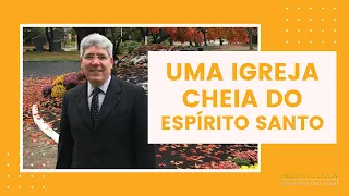 UMA IGREJA CHEIA DO ESPÍRITO SANTO - Hernandes Dias Lopes