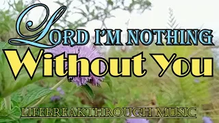 Lord I'm Nothing Without You, Country Gospel Music By Lifebreakthrough