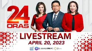 24 Oras Livestream: April 20, 2023 - Replay