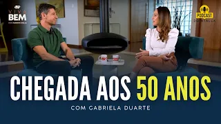 Gabriela Duarte fala sobre a chegada da mulher aos 50 ANOS #PapoSaudável | MARCIO ATALLA