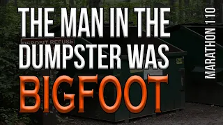 Bigfoot Found in a Dumpster. Marathon 110