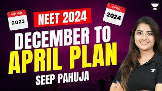 December to April Plan | Score 700+ | NEET 2024 | Seep Pahuja