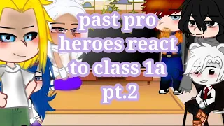 ♡♡past pro heroes react to class 1a pt.2 ♡♡