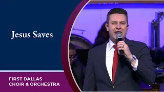 “Jesus Saves” First Dallas Choir and Orchestra | February 20, 2022