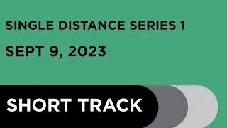 Single Distance Series 1 - Short Track September 9, 2023